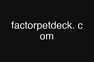 factorpetdeck. c om