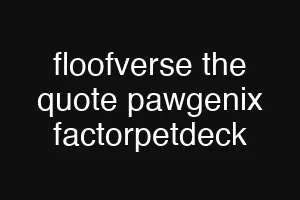 floofverse the quote pawgenix factorpetdeck