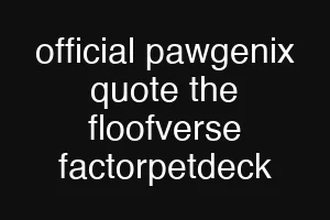 official pawgenix quote the floofverse factorpetdeck