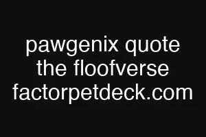 pawgenix quote the floofverse factorpetdeck.com